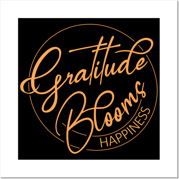 Gratitude Blooms Happiness | Wear Your Gratitude Quote Wall Art by FlyingWhale369
